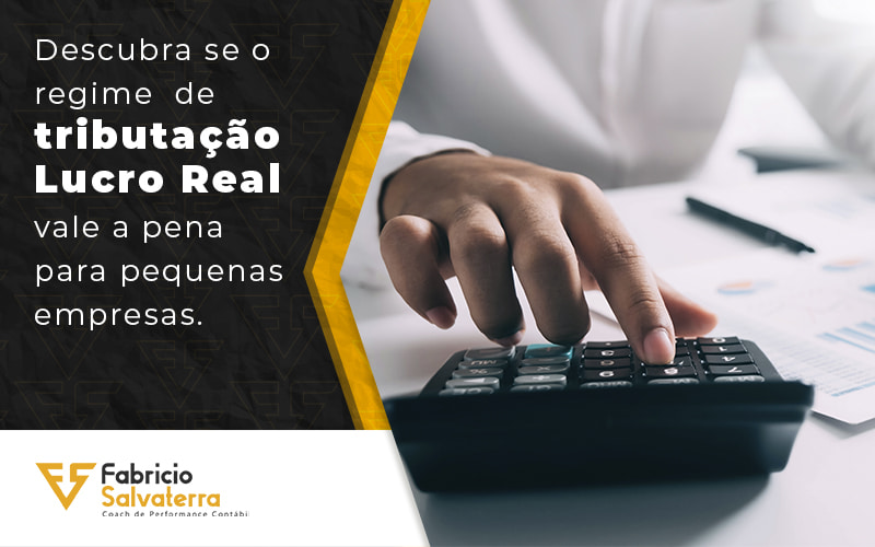 Lucro Real Em Pequena Empresa Vale A Pena Fabricio Salvaterra 3960